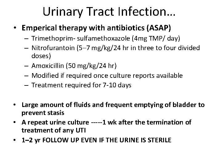 Urinary Tract Infection… • Emperical therapy with antibiotics (ASAP) – Trimethoprim- sulfamethoxazole (4 mg