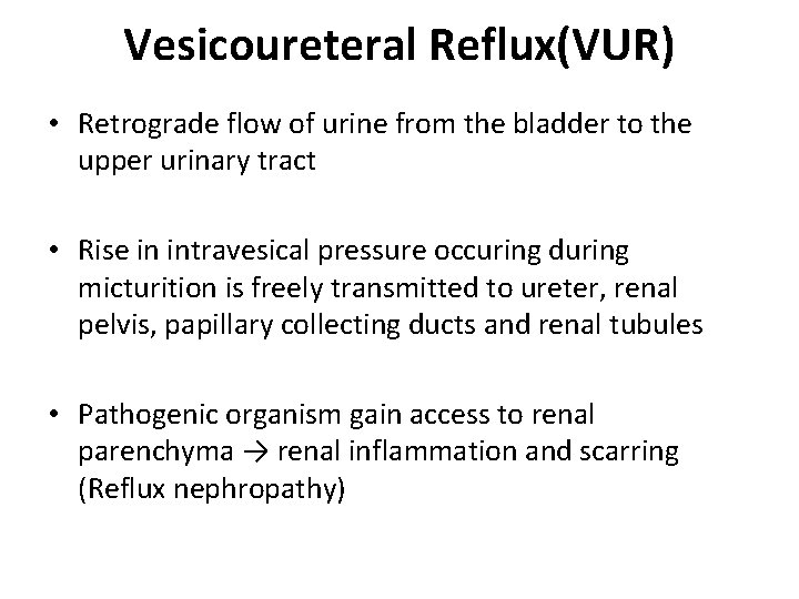 Vesicoureteral Reflux(VUR) • Retrograde flow of urine from the bladder to the upper urinary Vesicoureteral Reflux(VUR) • Retrograde flow of urine from the bladder to the upper urinary