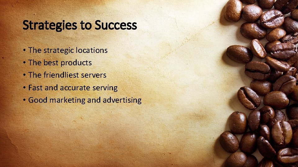 Strategies to Success • The strategic locations • The best products • The friendliest