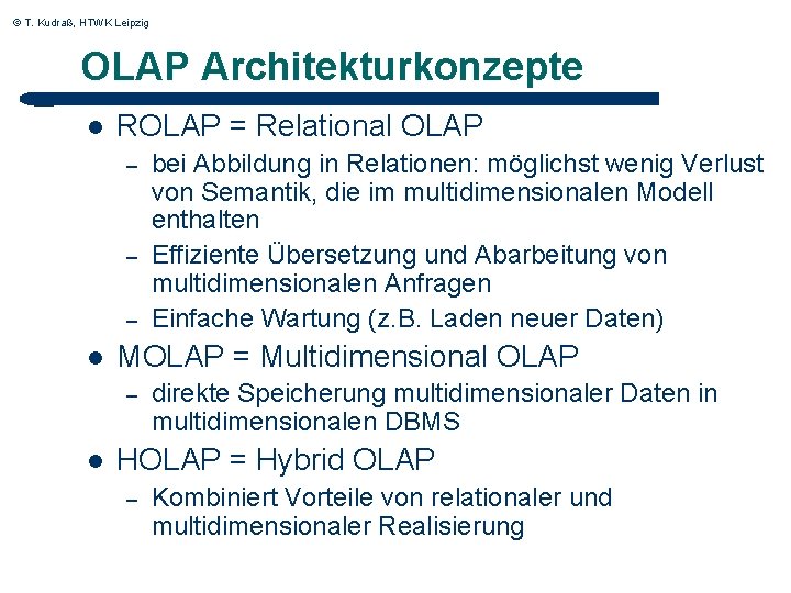 © T. Kudraß, HTWK Leipzig OLAP Architekturkonzepte l ROLAP = Relational OLAP – –