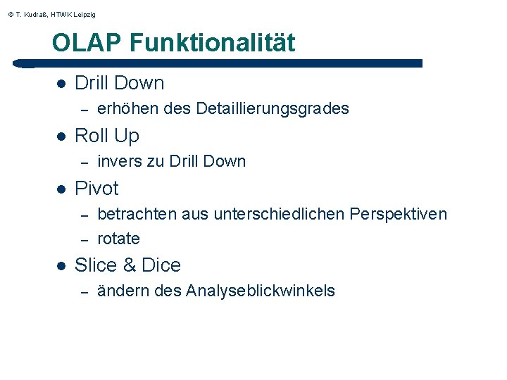 © T. Kudraß, HTWK Leipzig OLAP Funktionalität l Drill Down – l Roll Up