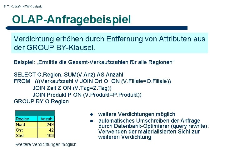 © T. Kudraß, HTWK Leipzig OLAP-Anfragebeispiel Verdichtung erhöhen durch Entfernung von Attributen aus der