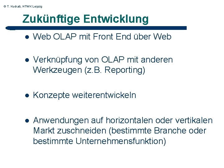 © T. Kudraß, HTWK Leipzig Zukünftige Entwicklung l Web OLAP mit Front End über