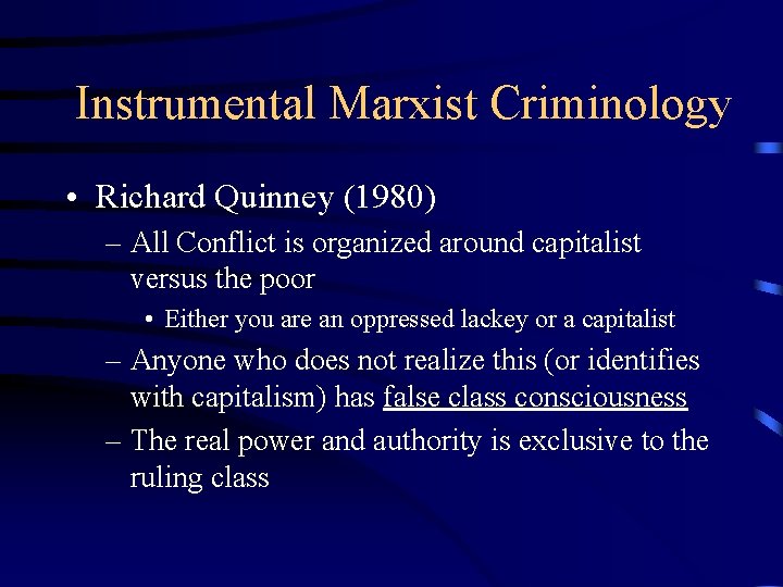Instrumental Marxist Criminology • Richard Quinney (1980) – All Conflict is organized around capitalist Instrumental Marxist Criminology • Richard Quinney (1980) – All Conflict is organized around capitalist