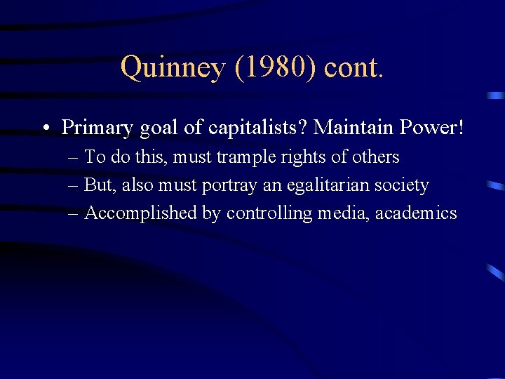 Quinney (1980) cont. • Primary goal of capitalists? Maintain Power! – To do this, Quinney (1980) cont. • Primary goal of capitalists? Maintain Power! – To do this,