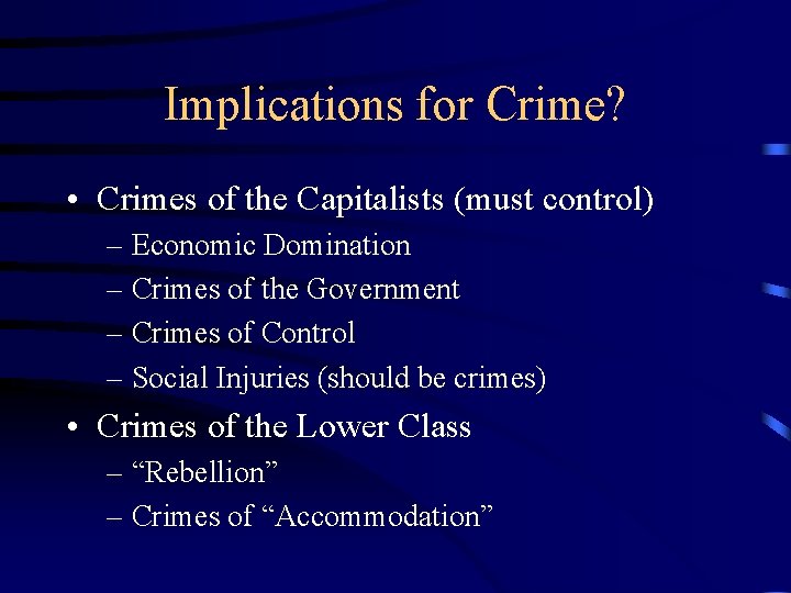 Implications for Crime? • Crimes of the Capitalists (must control) – Economic Domination – Implications for Crime? • Crimes of the Capitalists (must control) – Economic Domination –
