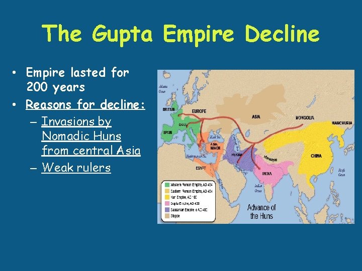 The Gupta Empire Decline • Empire lasted for 200 years • Reasons for decline: