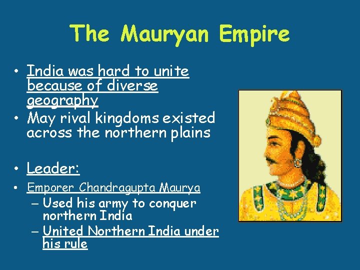 The Mauryan Empire • India was hard to unite because of diverse geography •