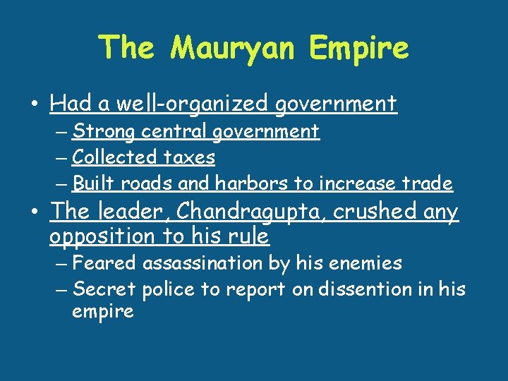 The Mauryan Empire • Had a well-organized government – Strong central government – Collected