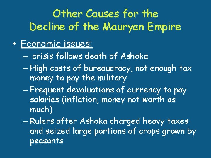 Other Causes for the Decline of the Mauryan Empire • Economic issues: – crisis