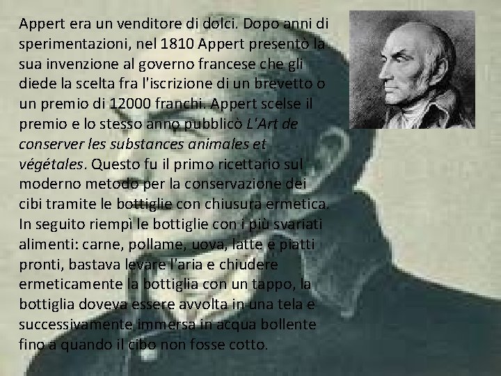 Appert era un venditore di dolci. Dopo anni di sperimentazioni, nel 1810 Appert presentò