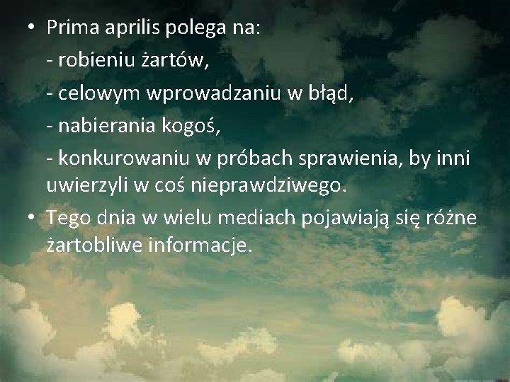  • Prima aprilis polega na: - robieniu żartów, - celowym wprowadzaniu w błąd,