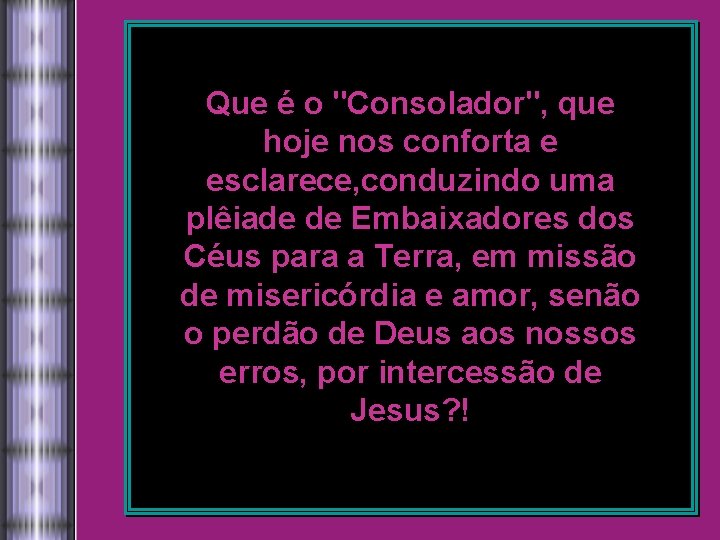 Que é o "Consolador", que hoje nos conforta e esclarece, conduzindo uma plêiade de