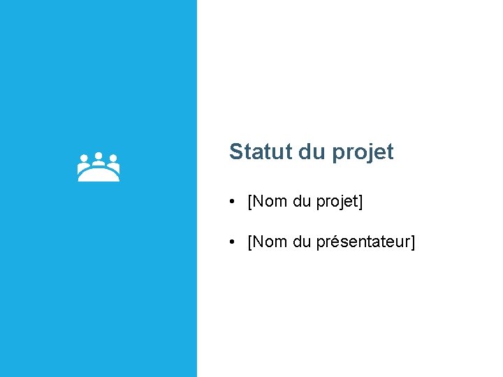 Statut du projet • [Nom du projet] • [Nom du présentateur] 