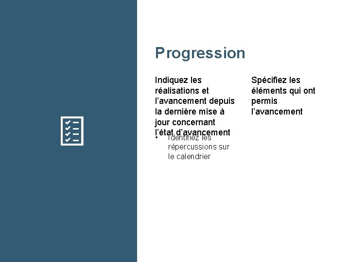 Progression Indiquez les réalisations et l’avancement depuis la dernière mise à jour concernant l’état