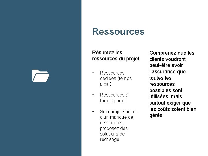 Ressources Résumez les ressources du projet • Ressources dédiées (temps plein) • Ressources à
