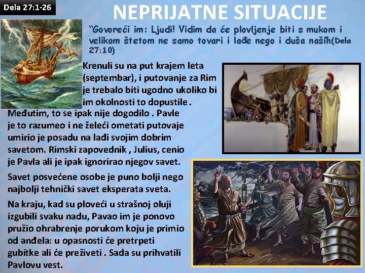 Dela 27: 1 -26 NEPRIJATNE SITUACIJE “Govoreći im: Ljudi! Vidim da će plovljenje biti