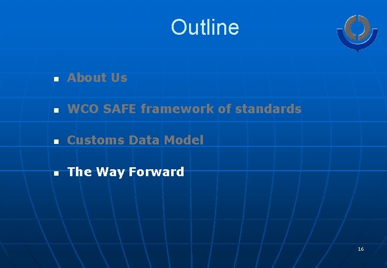 Outline n About Us n WCO SAFE framework of standards n Customs Data Model