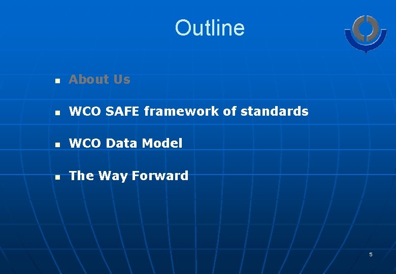 Outline n About Us n WCO SAFE framework of standards n WCO Data Model