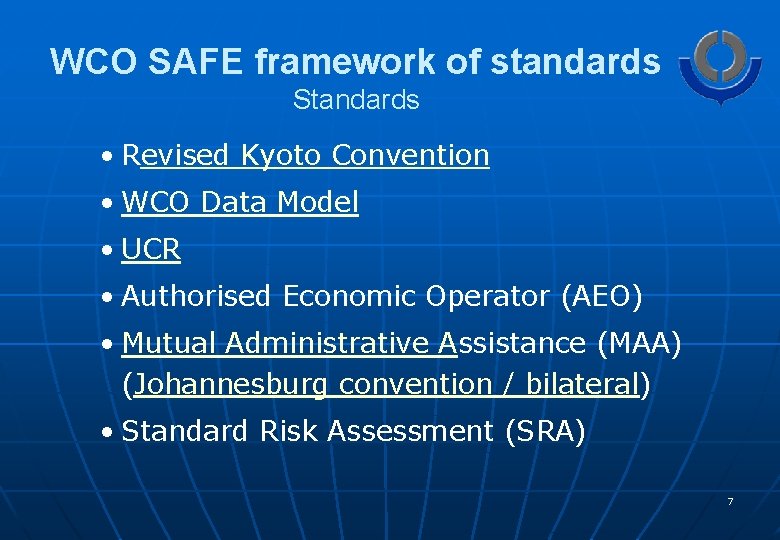 WCO SAFE framework of standards Standards • Revised Kyoto Convention • WCO Data Model