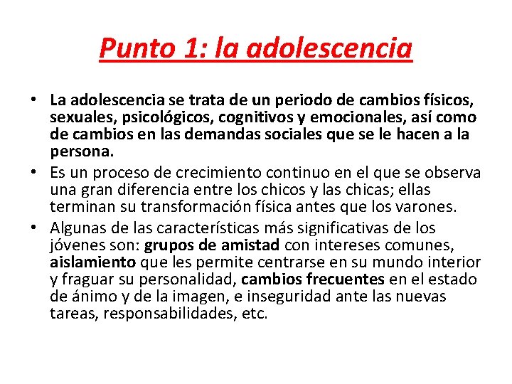 Punto 1: la adolescencia • La adolescencia se trata de un periodo de cambios