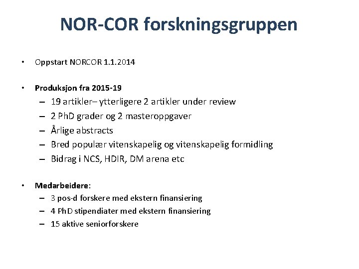 NOR-COR forskningsgruppen • Oppstart NORCOR 1. 1. 2014 • Produksjon fra 2015 -19 –