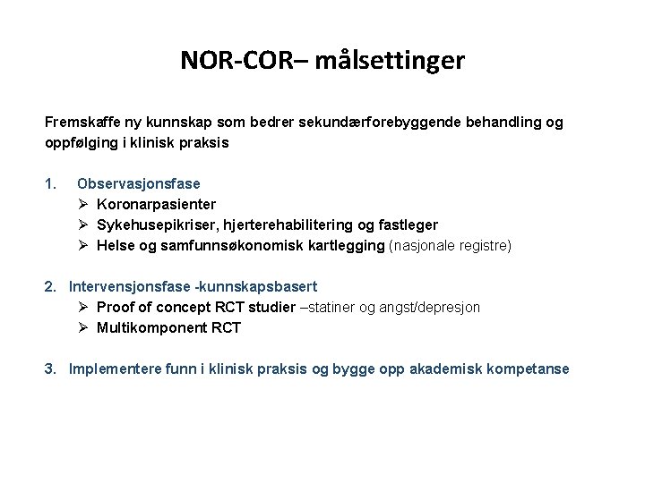 NOR-COR– målsettinger Fremskaffe ny kunnskap som bedrer sekundærforebyggende behandling og oppfølging i klinisk praksis