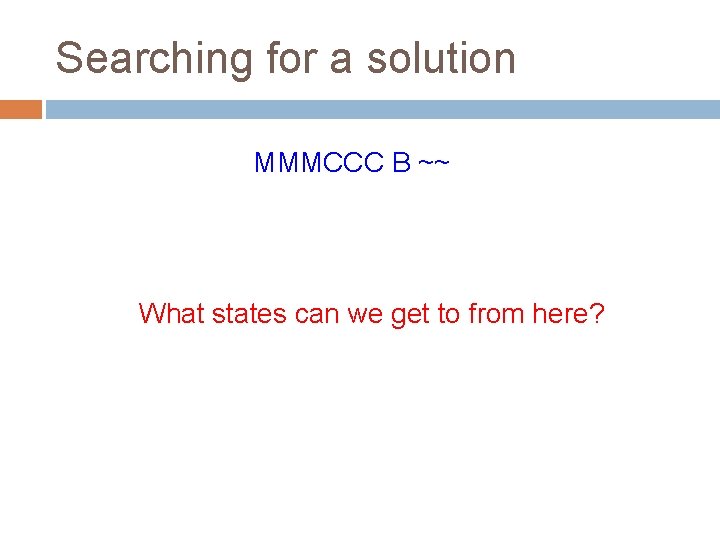 Searching for a solution MMMCCC B ~~ What states can we get to from