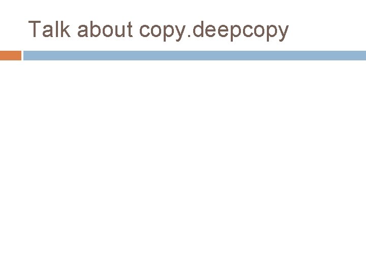 Talk about copy. deepcopy 