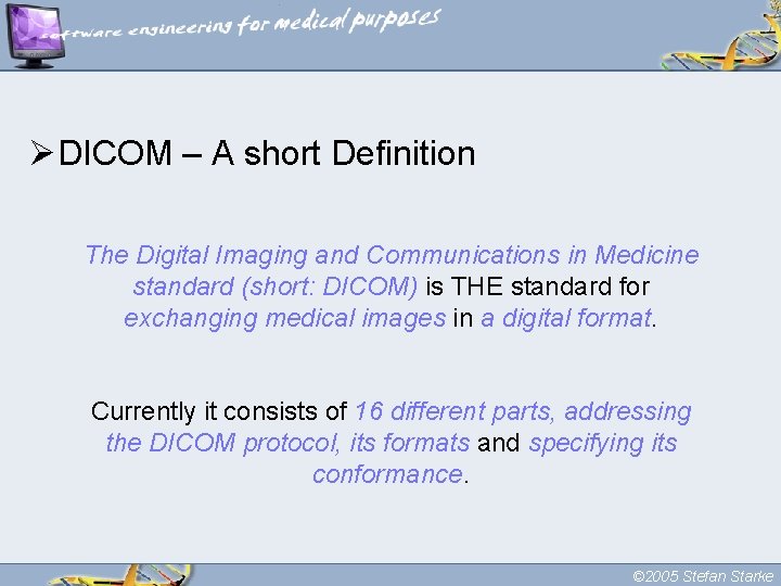 ØDICOM – A short Definition The Digital Imaging and Communications in Medicine standard (short: