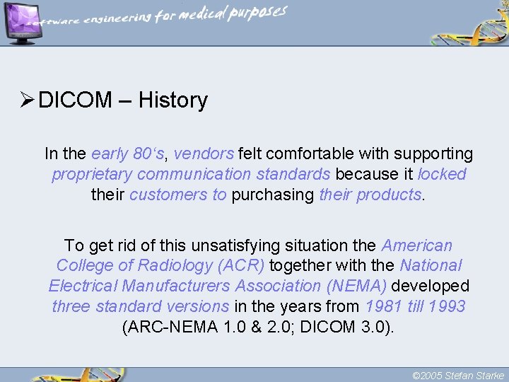 ØDICOM – History In the early 80‘s, vendors felt comfortable with supporting proprietary communication