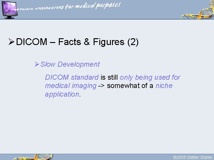 ØDICOM – Facts & Figures (2) ØSlow Development DICOM standard is still only being