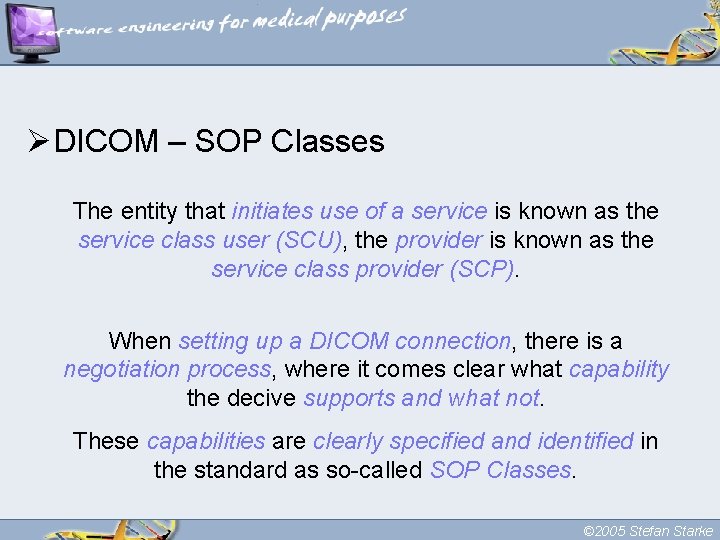 ØDICOM – SOP Classes The entity that initiates use of a service is known