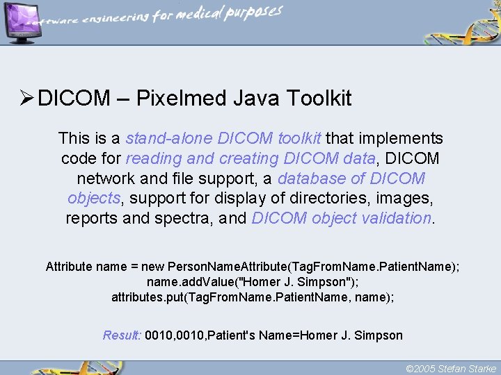 ØDICOM – Pixelmed Java Toolkit This is a stand-alone DICOM toolkit that implements code