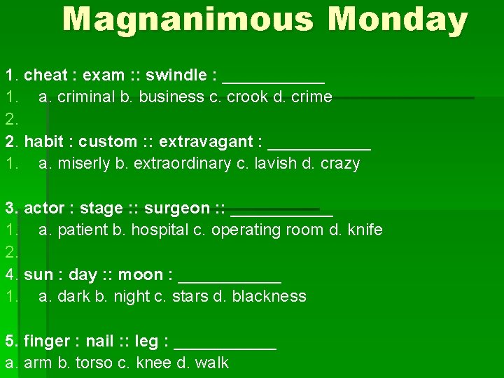 Magnanimous Monday 1. cheat : exam : : swindle : ______ 1. a. criminal