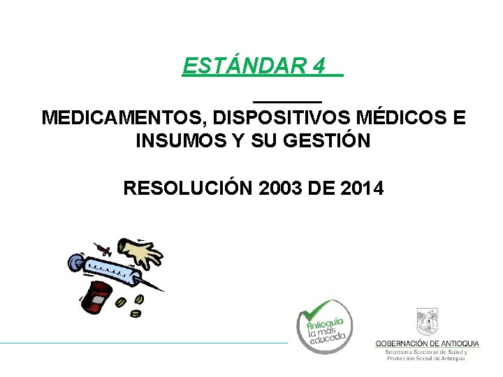 ESTÁNDAR 4 MEDICAMENTOS, DISPOSITIVOS MÉDICOS E INSUMOS Y SU GESTIÓN RESOLUCIÓN 2003 DE 2014