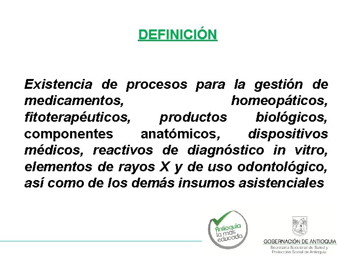 DEFINICIÓN Existencia de procesos para la gestión de medicamentos, homeopáticos, fitoterapéuticos, productos biológicos, componentes