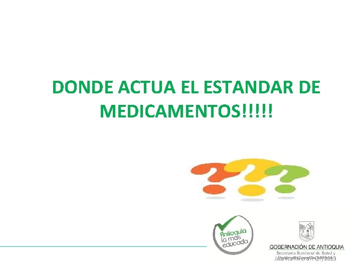 DONDE ACTUA EL ESTANDAR DE MEDICAMENTOS!!!!! Juanita Rivera R-QF/2013 