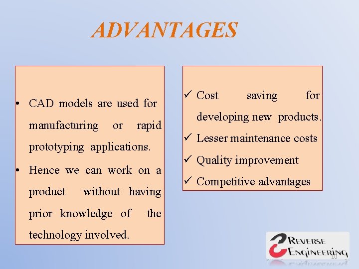 ADVANTAGES • CAD models are used for manufacturing or rapid prototyping applications. • Hence