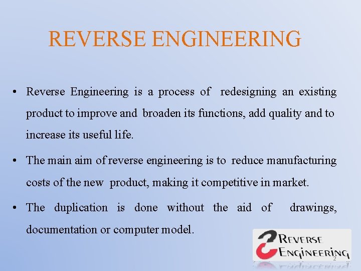 REVERSE ENGINEERING • Reverse Engineering is a process of redesigning an existing product to