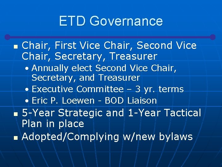 ETD Governance n Chair, First Vice Chair, Second Vice Chair, Secretary, Treasurer • Annually