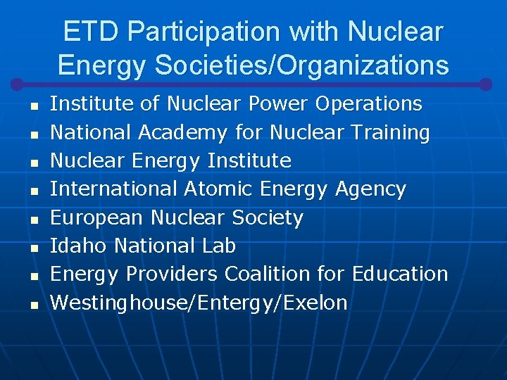 ETD Participation with Nuclear Energy Societies/Organizations n n n n Institute of Nuclear Power