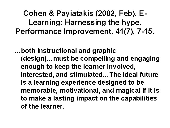 Cohen & Payiatakis (2002, Feb). ELearning: Harnessing the hype. Performance Improvement, 41(7), 7 -15.