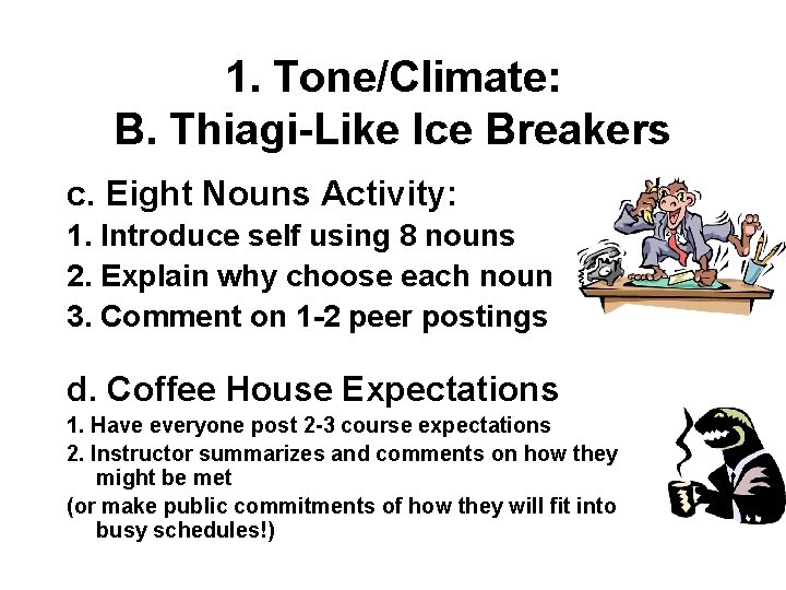 1. Tone/Climate: B. Thiagi-Like Ice Breakers c. Eight Nouns Activity: 1. Introduce self using