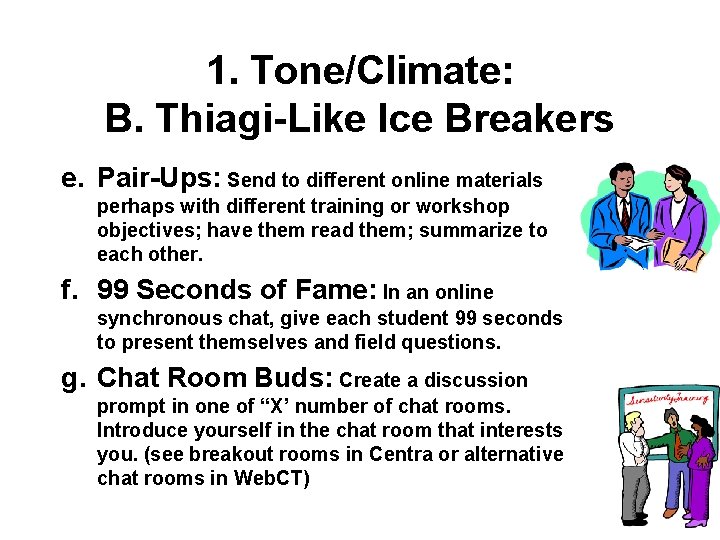 1. Tone/Climate: B. Thiagi-Like Ice Breakers e. Pair-Ups: Send to different online materials perhaps