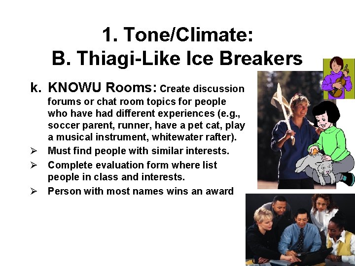 1. Tone/Climate: B. Thiagi-Like Ice Breakers k. KNOWU Rooms: Create discussion forums or chat