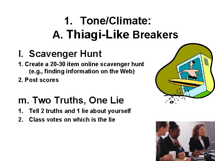 1. Tone/Climate: A. Thiagi-Like Breakers l. Scavenger Hunt 1. Create a 20 -30 item