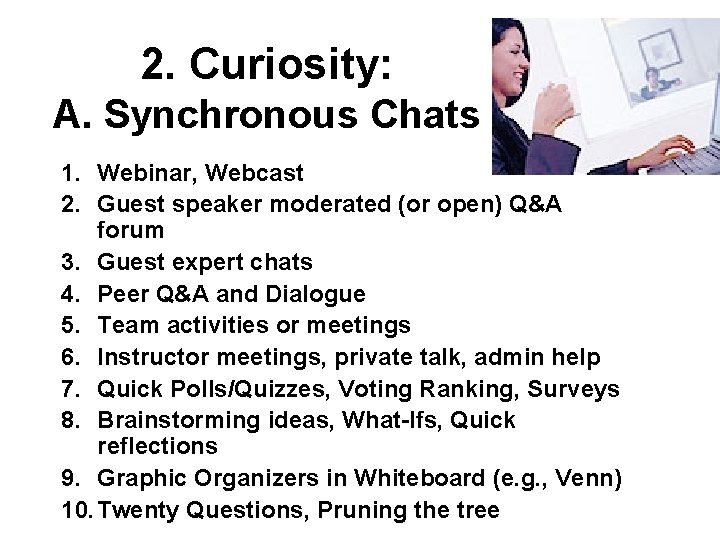 2. Curiosity: A. Synchronous Chats 1. Webinar, Webcast 2. Guest speaker moderated (or open)