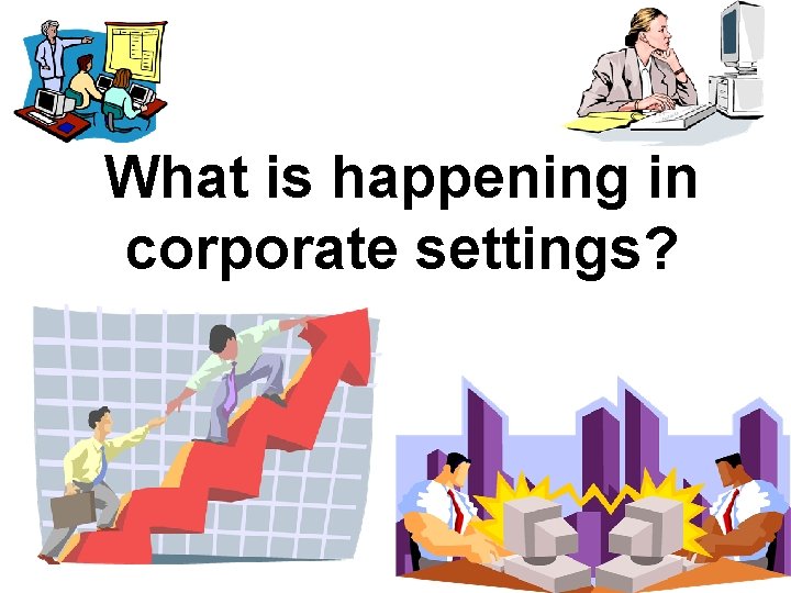 What is happening in corporate settings? 