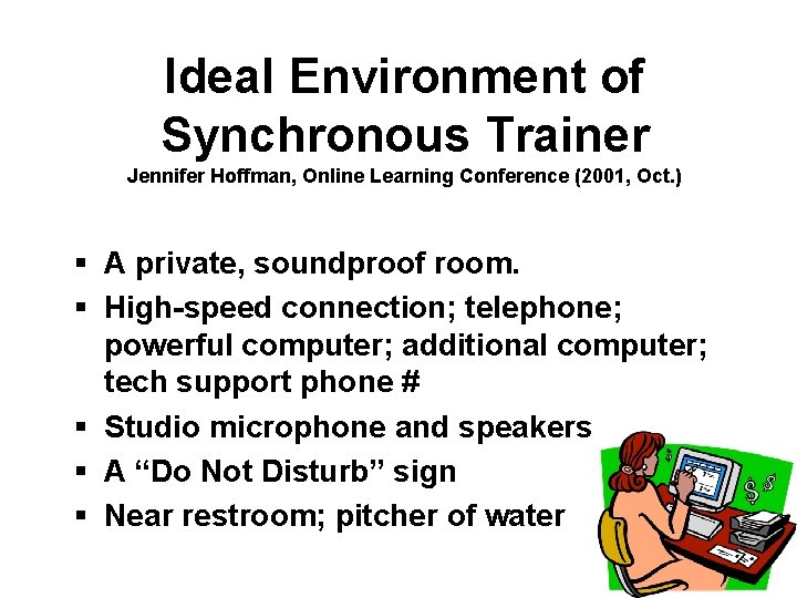 Ideal Environment of Synchronous Trainer Jennifer Hoffman, Online Learning Conference (2001, Oct. ) §